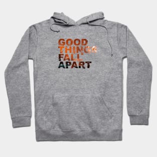 Good Things Fall Apart Hoodie